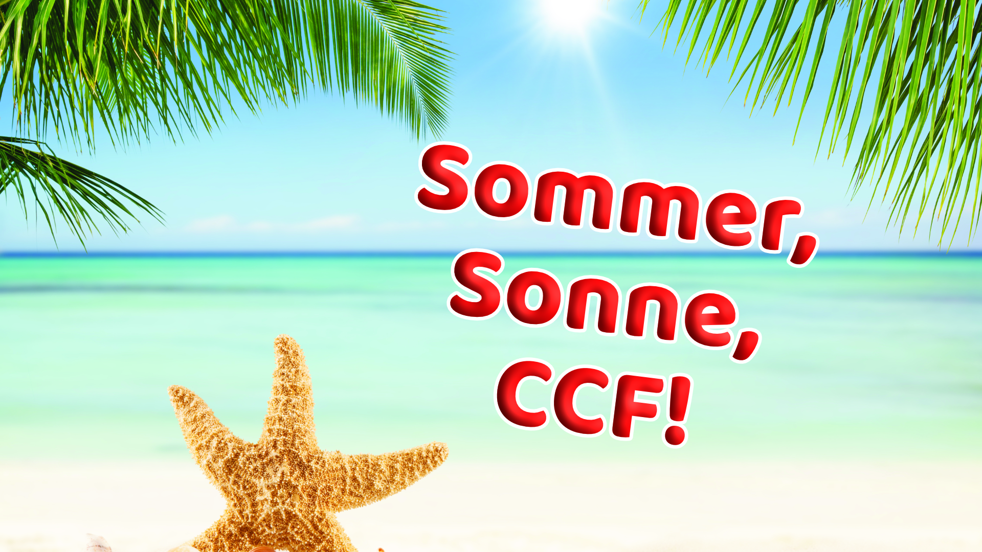 Sommer, Sonne, CCF!